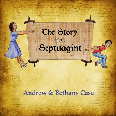 The Story of the Septuagint by Case, Bethany