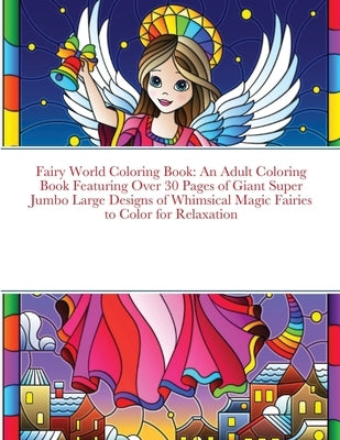 Fairy World Coloring Book: An Adult Coloring Book Featuring Over 30 Pages of Giant Super Jumbo Large Designs of Whimsical Magic Fairies to Color by Harrison, Beatrice