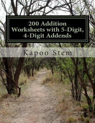 200 Addition Worksheets with 5-Digit, 4-Digit Addends: Math Practice Workbook by Stem, Kapoo