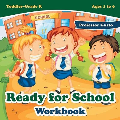 Ready for School Workbook - Toddler-Grade K - Ages 1 to 6 by Gusto