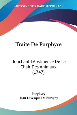 Traite de Porphyre: Touchant l'Abstinence de la Chair Des Animaux (1747) by Porphyry