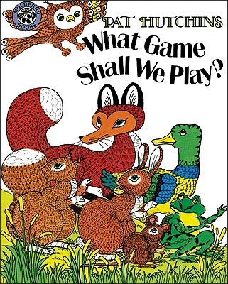 What Game Shall We Play? by Hutchins, Pat