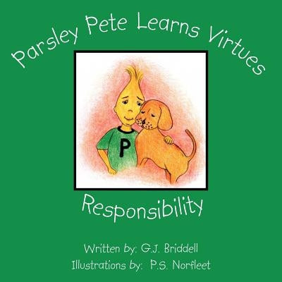 Parsley Pete Learns Virtues: Responsibility by Briddell, G. J.