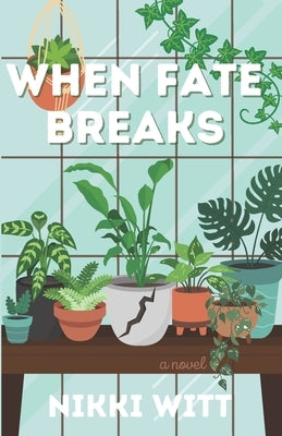 When Fate Breaks by Witt, Nikki