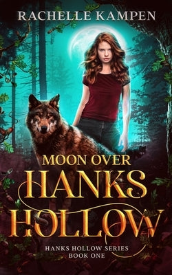 Moon Over Hanks Hollow: Hanks Hollow Series Book One by Kampen, Rachelle