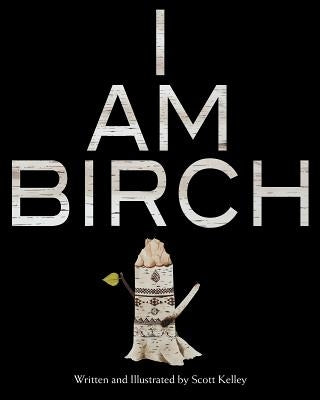 I Am Birch by Kelley, Scott