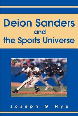 Deion Sanders and the Sports Universe by Nye, Joseph G.