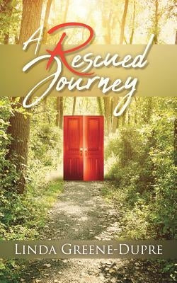 A Rescued Journey by Greene-Dupre, Linda