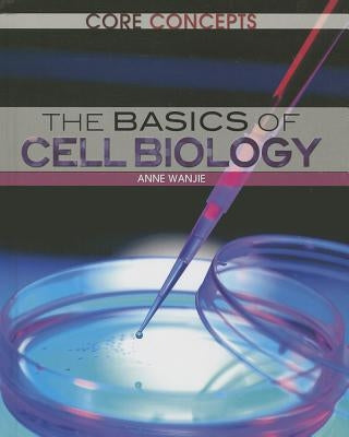 The Basics of Cell Biology by Wanjie, Anne