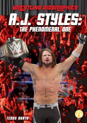 A.J. Styles: The Phenomenal One by Borth, Teddy