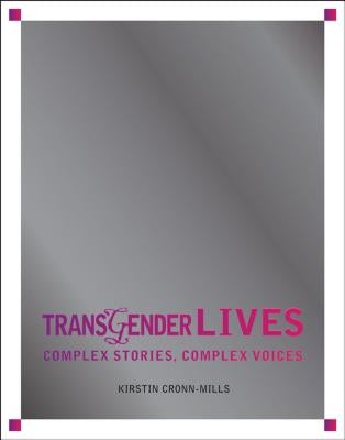 Transgender Lives: Complex Stories, Complex Voices by Cronn-Mills, Kirstin