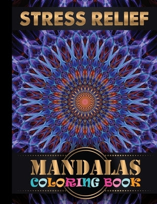 Stress Relief Mandalas Coloring Book: 100 Impessive MANDALAS Adult Coloring Book Friendly Relaxing & Creative Art Activities on High-Quality (Mandala by Touch Publishing, One