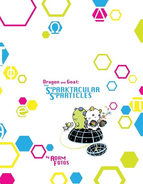 The Sparktacular S'particles: A Dragon and Goat Adventure by Fotos, Adam