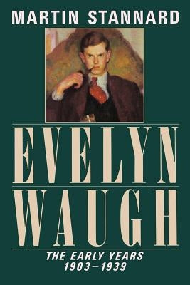 Evelyn Waugh: The Early Years, 1903-1939 by Stannard, Martin