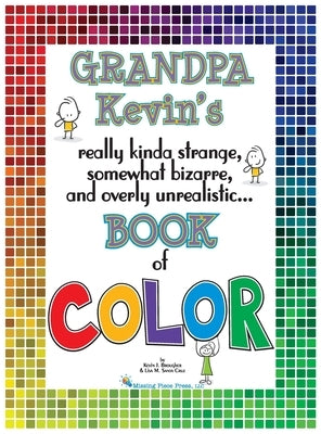 Grandpa Kevin's...Book of COLOR: really kinda strange, somewhat bizarre and overly unrealistic.. by Brougher, Kevin