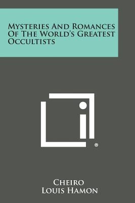 Mysteries and Romances of the World's Greatest Occultists by Cheiro