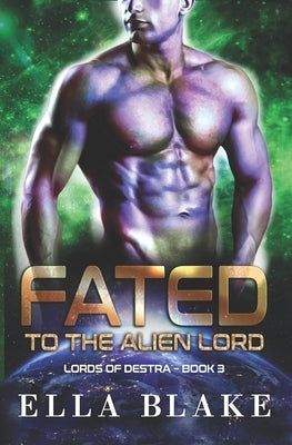 Fated to the Alien Lord: A Sci-Fi Alien Romance by Blake, Ella