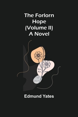 The Forlorn Hope (Volume II) A Novel by Yates, Edmund