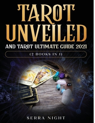 Tarot Unveiled AND Tarot Ultimate Guide 2021: (2 Books IN 1) by Night, Serra