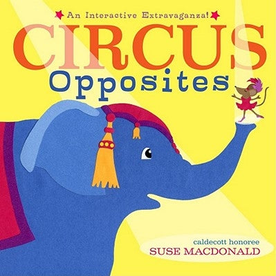 Circus Opposites: An Interactive Extravaganza! by MacDonald, Suse