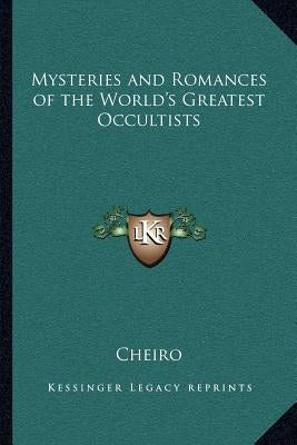 Mysteries and Romances of the World's Greatest Occultists by Cheiro