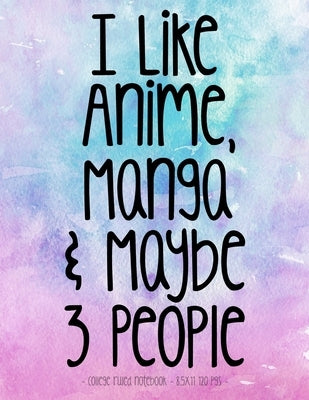 I Like Anime Manga & Maybe 3 People: School Notebook Funny Sarcasm Girl Gift 8.5x11 College Ruled by Fairy Hero Press