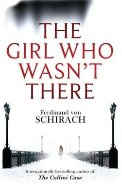 The Girl Who Wasn't There by Von Schirach, Ferdinand