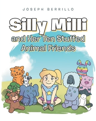 Silly Milli and Her Ten Stuffed Animal Friends by Berrillo, Joseph