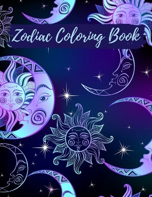 Zodiac Coloring Book: Adult Stress Relieving Coloring Book For Adults, Zodiac Signs With Relaxing Designs, Amazing Astrology Design and Horo by Books, Holly