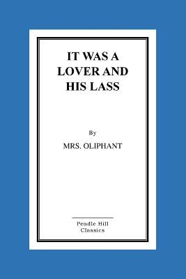 It Was A Lover And His Lass by Oliphant