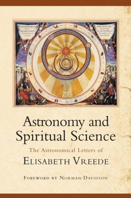 Astronomy and Spiritual Science: The Astronomical Letters of Elisabeth Vreede by Vreede, Elisabeth