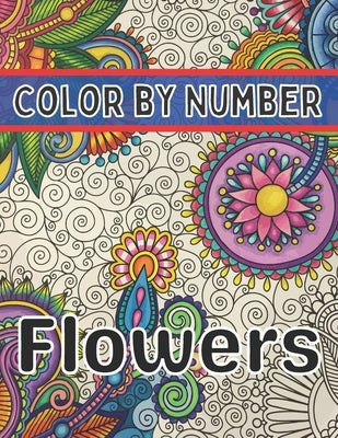 Color By Number Flowers: An Adult Coloring Book with Fun, Easy, and Relaxing Coloring Pages (Color by Number Flowers Coloring Books for Adults) by Activity, Designs