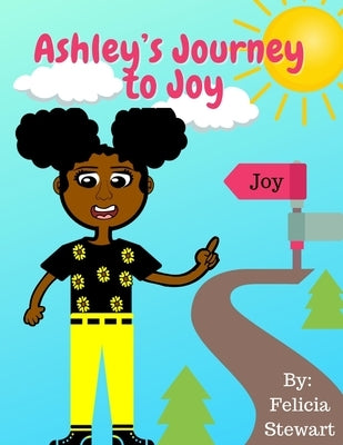 Ashley's Journey to Joy by Stewart, Felicia A.