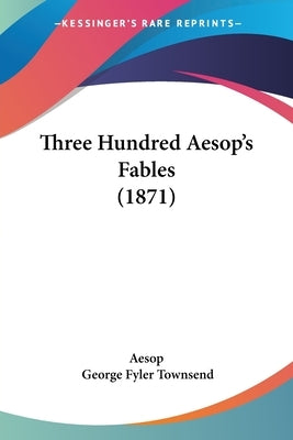 Three Hundred Aesop's Fables (1871) by Aesop