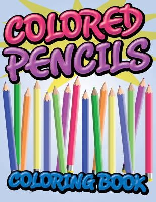 Colored Pencils Coloring Book by Speedy Publishing LLC