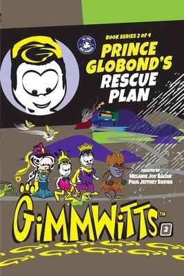 Gimmwitts: Series 2 of 4 - Prince Globond's Rescue Plan (PAPERBACK-MODERN version) by Paul Jeffrey Davids, Melanie Joy Bacon