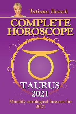 Complete Horoscope TAURUS 2021: Monthly Astrological Forecasts for 2021 by Viner, Alexander