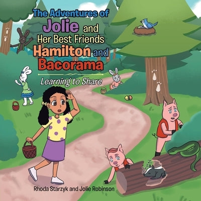 The Adventures of Jolie and Her Best Friends Hamilton and Bacorama: Learning to Share by Starzyk, Rhoda