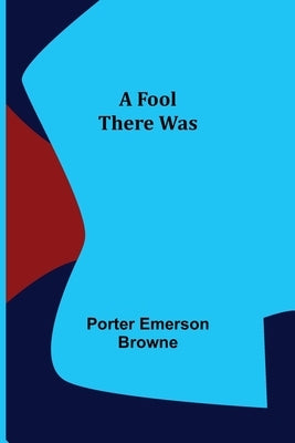 A Fool There Was by Emerson Browne, Porter