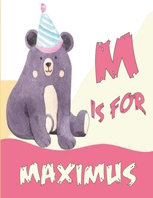 M is for Maximus: A Personalized Alphabet Book All About You with name Maximus letters A to Z, your child will hear all about their kind by Art, Kamiizz