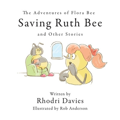 The Adventures of Flora Bee: Saving Ruth Bee and Other Stories by Davies, Rhodri