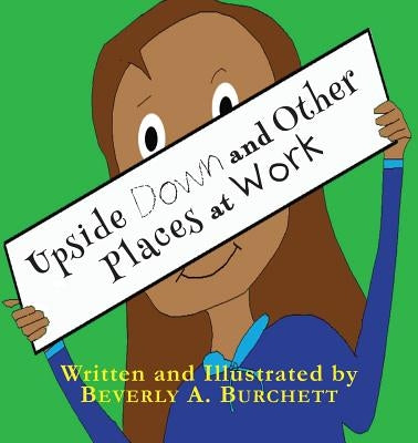 Upside Down and Other Places at Work by Burchett, Beverly A.