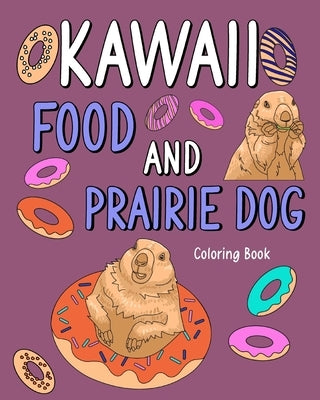 Kawaii Food and Prairie Dog Coloring Book by Paperland