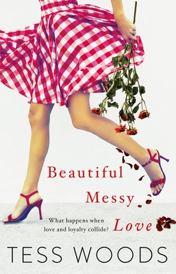 Beautiful Messy Love: A Novel about Love, Culture, Sport, Celebrity, Family and Following Your Heart by Woods, Tess