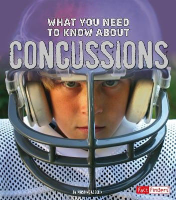 What You Need to Know about Concussions by Asselin, Kristine Carlson