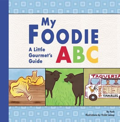 My Foodie ABC: A Little Gourmet's Guide by Puck