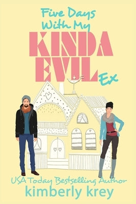 Five Days With My Kinda Evil Ex: Ex, Cameras, Action! A Fun, Feel-Good RomCom by Krey, Kimberly