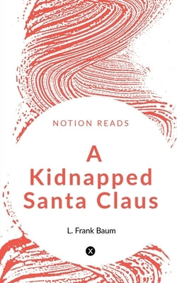 A Kidnapped Santa Claus by Baum, L. Frank