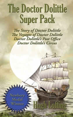 The Doctor Dolittle Super Pack: The Story of Doctor Dolittle, The Voyages of Doctor Dolittle, Doctor Dolittle's Post Office, and Doctor Dolittle's Cir by Lofting, Hugh