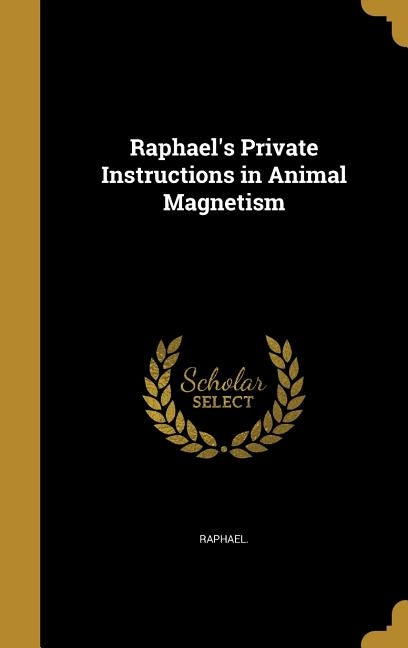 Raphael's Private Instructions in Animal Magnetism by Raphael